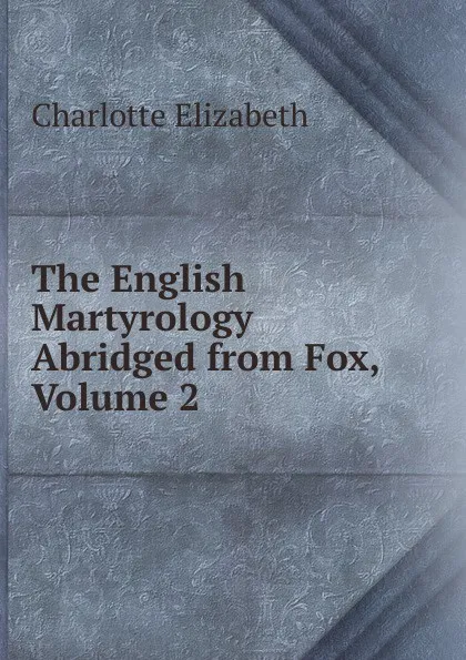 Обложка книги The English Martyrology Abridged from Fox, Volume 2, Elizabeth Charlotte