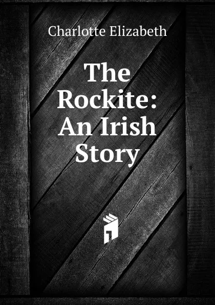 Обложка книги The Rockite: An Irish Story, Elizabeth Charlotte