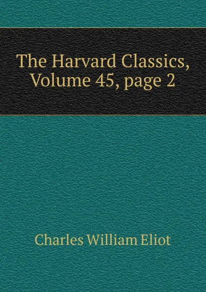 Обложка книги The Harvard Classics, Volume 45,.page 2, Eliot Charles William