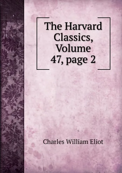 Обложка книги The Harvard Classics, Volume 47,.page 2, Eliot Charles William