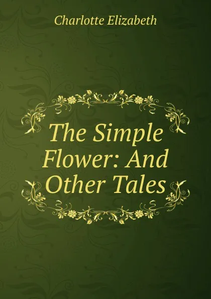 Обложка книги The Simple Flower: And Other Tales, Elizabeth Charlotte