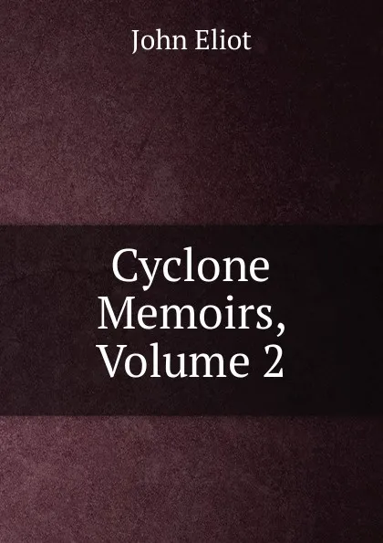 Обложка книги Cyclone Memoirs, Volume 2, John Eliot