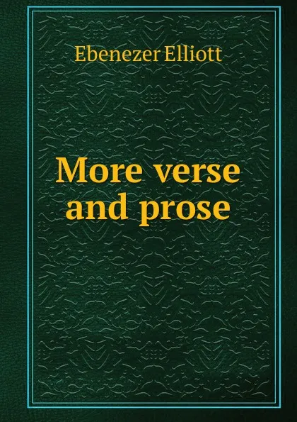 Обложка книги More verse and prose, Ebenezer Elliott