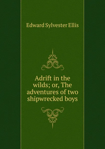 Обложка книги Adrift in the wilds; or, The adventures of two shipwrecked boys, E. S. Ellis