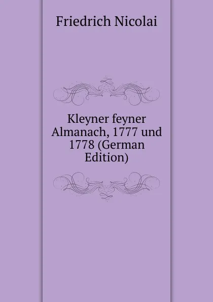 Обложка книги Kleyner feyner Almanach, 1777 und 1778 (German Edition), Friedrich Nicolai