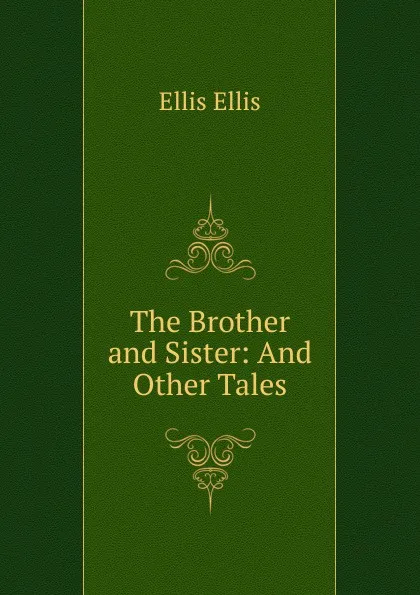 Обложка книги The Brother and Sister: And Other Tales, Ellis Ellis