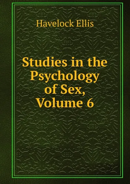 Обложка книги Studies in the Psychology of Sex, Volume 6, Ellis Havelock