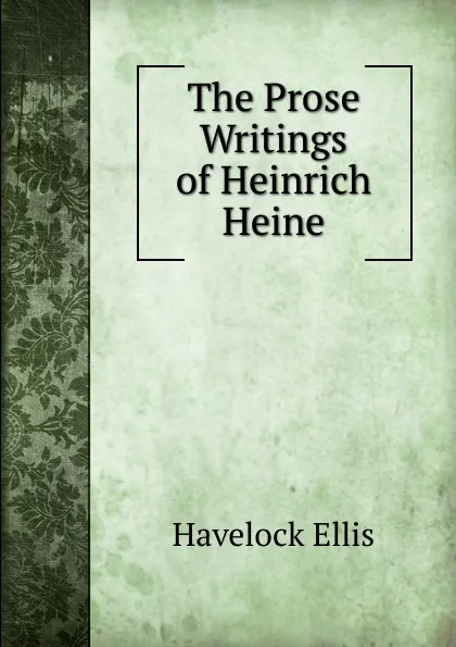 Обложка книги The Prose Writings of Heinrich Heine, Ellis Havelock