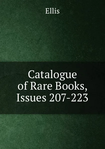 Обложка книги Catalogue of Rare Books, Issues 207-223, Ellis