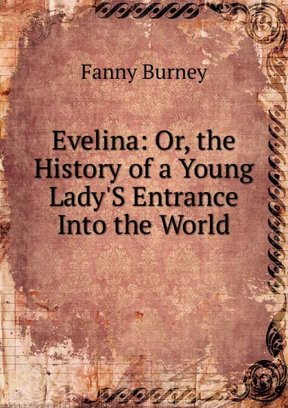 Обложка книги Evelina: Or, the History of a Young Lady.S Entrance Into the World, Fanny Burney