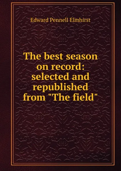 Обложка книги The best season on record: selected and republished from 