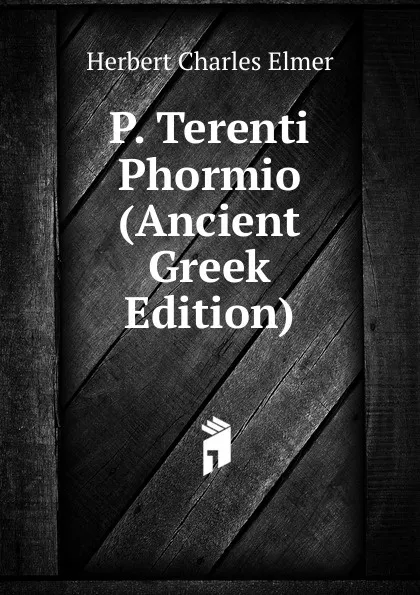 Обложка книги P. Terenti Phormio (Ancient Greek Edition), Herbert Charles Elmer