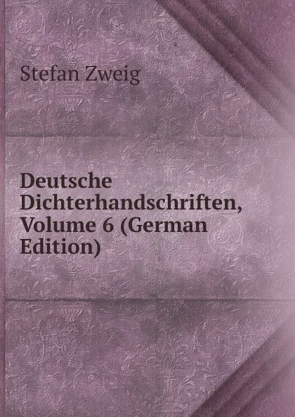 Обложка книги Deutsche Dichterhandschriften, Volume 6 (German Edition), Stefan Zweig