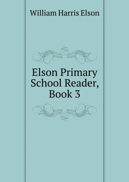 Обложка книги Elson Primary School Reader, Book 3, William Harris Elson