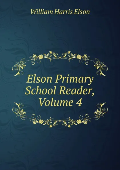 Обложка книги Elson Primary School Reader, Volume 4, William Harris Elson