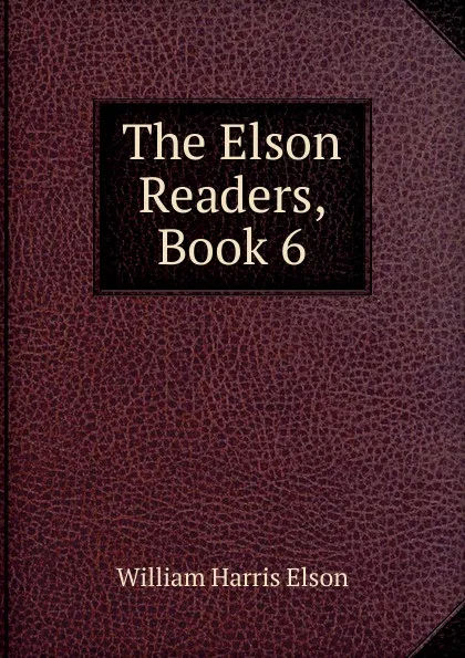 Обложка книги The Elson Readers, Book 6, William Harris Elson