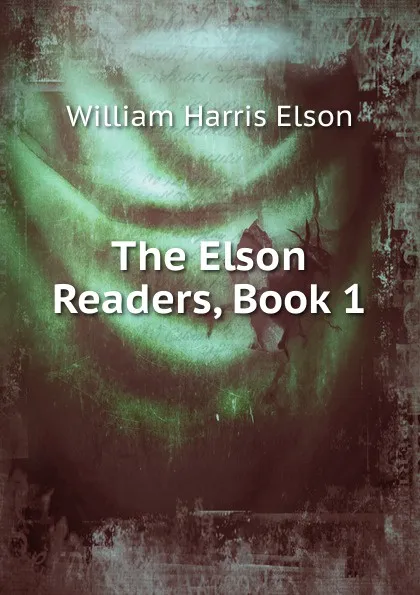 Обложка книги The Elson Readers, Book 1, William Harris Elson