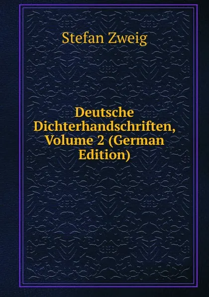 Обложка книги Deutsche Dichterhandschriften, Volume 2 (German Edition), Stefan Zweig