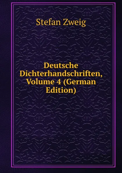 Обложка книги Deutsche Dichterhandschriften, Volume 4 (German Edition), Stefan Zweig