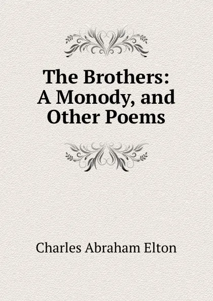 Обложка книги The Brothers: A Monody, and Other Poems, Charles Abraham Elton