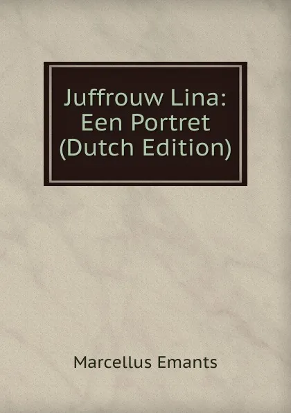 Обложка книги Juffrouw Lina: Een Portret (Dutch Edition), Marcellus Emants