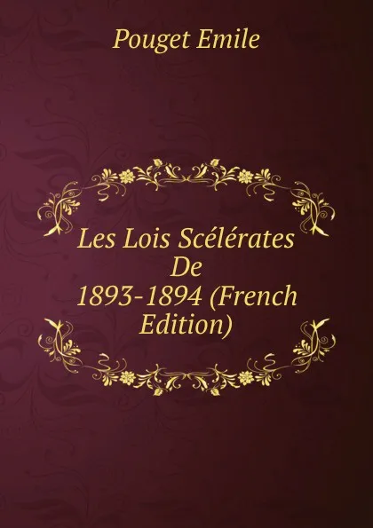 Обложка книги Les Lois Scelerates De 1893-1894 (French Edition), Pouget Émile