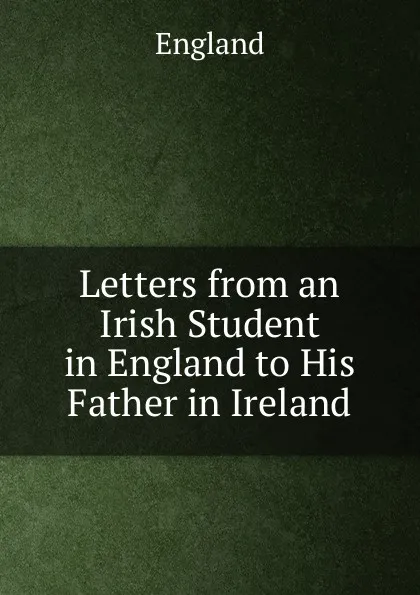 Обложка книги Letters from an Irish Student in England to His Father in Ireland, England