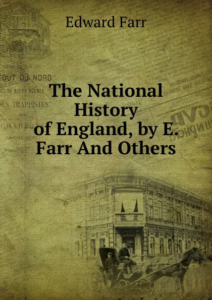 Обложка книги The National History of England, by E. Farr And Others., Edward Farr