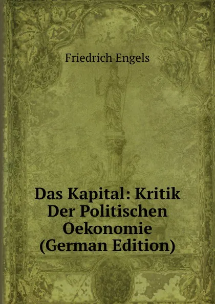 Обложка книги Das Kapital: Kritik Der Politischen Oekonomie (German Edition), Gustav Mayer