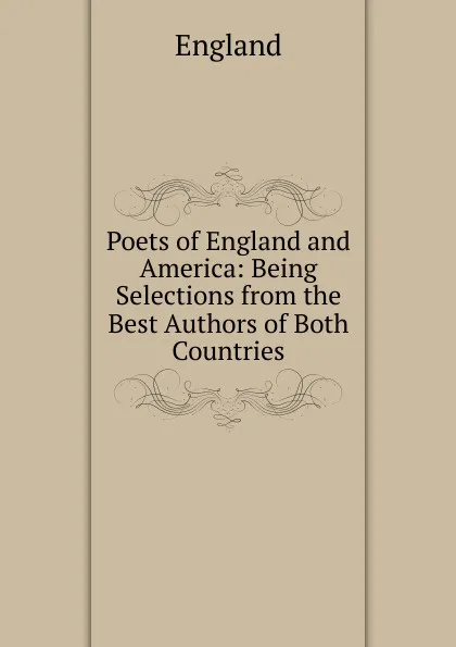 Обложка книги Poets of England and America: Being Selections from the Best Authors of Both Countries, England