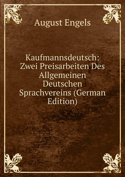 Обложка книги Kaufmannsdeutsch: Zwei Preisarbeiten Des Allgemeinen Deutschen Sprachvereins (German Edition), August Engels