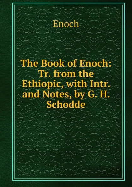 Обложка книги The Book of Enoch: Tr. from the Ethiopic, with Intr. and Notes, by G. H. Schodde, Henoch