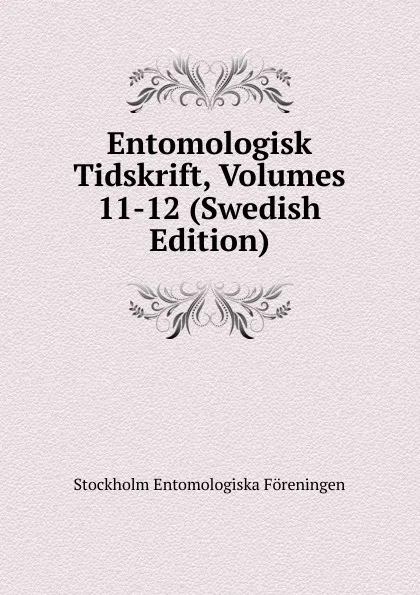 Обложка книги Entomologisk Tidskrift, Volumes 11-12 (Swedish Edition), Stockholm Entomologiska Föreningen