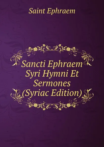 Обложка книги Sancti Ephraem Syri Hymni Et Sermones (Syriac Edition), Saint Ephraem