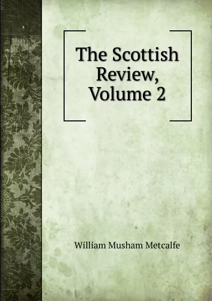 Обложка книги The Scottish Review, Volume 2, William Musham Metcalfe