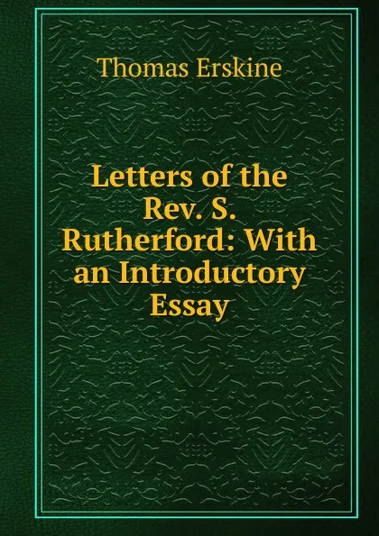 Обложка книги Letters of the Rev. S. Rutherford: With an Introductory Essay, Erskine Thomas