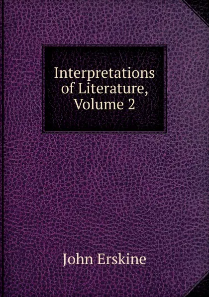 Обложка книги Interpretations of Literature, Volume 2, Erskine John