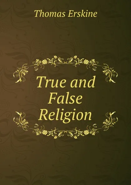 Обложка книги True and False Religion, Erskine Thomas