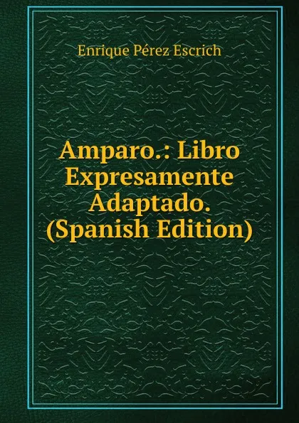 Обложка книги Amparo.: Libro Expresamente Adaptado. (Spanish Edition), Enrique Pérez Escrich