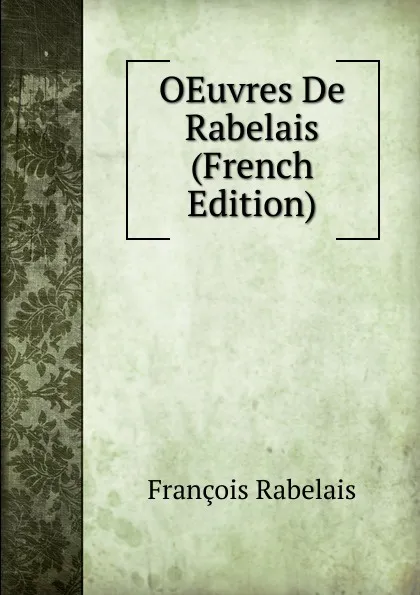 Обложка книги OEuvres De Rabelais (French Edition), François Rabelais