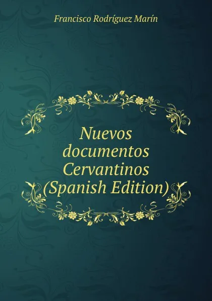 Обложка книги Nuevos documentos Cervantinos (Spanish Edition), Francisco Rodríguez Marín