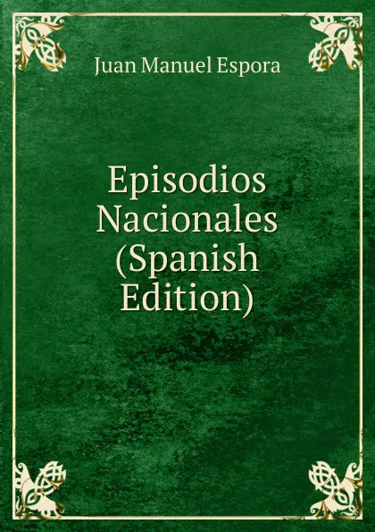 Обложка книги Episodios Nacionales (Spanish Edition), Juan Manuel Espora