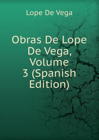 Обложка книги Obras De Lope De Vega, Volume 3 (Spanish Edition), Lope de Vega