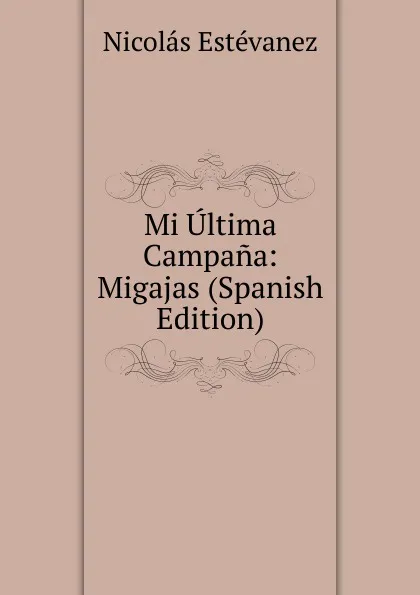 Обложка книги Mi Ultima Campana: Migajas (Spanish Edition), Nicolás Estévanez