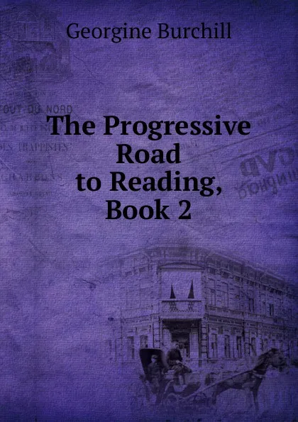 Обложка книги The Progressive Road to Reading, Book 2, Georgine Burchill