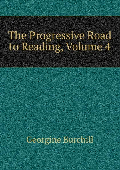 Обложка книги The Progressive Road to Reading, Volume 4, Georgine Burchill