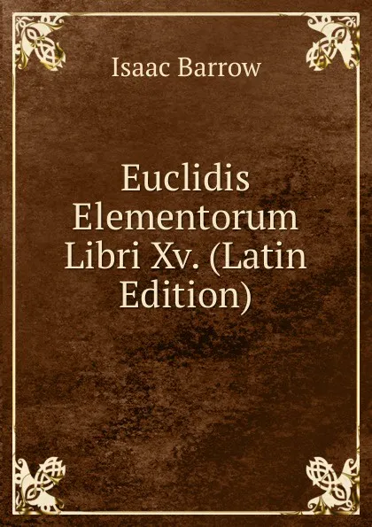 Обложка книги Euclidis Elementorum Libri Xv. (Latin Edition), Isaac Barrow