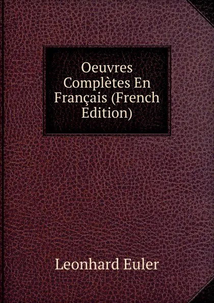 Обложка книги Oeuvres Completes En Francais (French Edition), Leonhard Euler