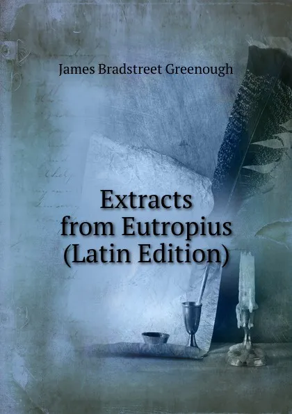 Обложка книги Extracts from Eutropius (Latin Edition), James Bradstreet Greenough