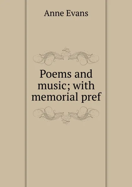 Обложка книги Poems and music; with memorial pref, Anne Evans